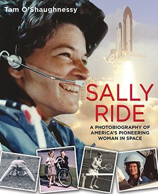 Sally Ride: A Photobiography of America's Pioneering Woman in Space: A Photobiography of America's Pioneering Woman in Space (Hardcover)