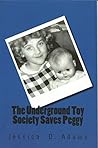 The Underground Toy Society Saves Peggy by Jessica D. Adams