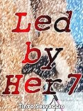Led By Her 7: A Dominant Female, Submissive Male, Public Humiliation & Cuckolding Tale