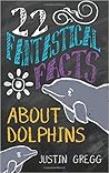 22 Fantastical Facts about Dolphins 22 Fantastical Facts about Dolphins