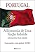 Portugal, A Economia de Uma Nação Rebelde