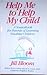 Help Me to Help My Child: A Sourcebook for Parents of Learning-Disabled Children