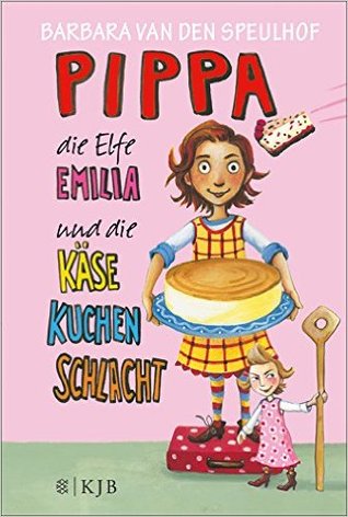 Pippa, die Elfe Emilia und die Käsekuchenschlacht