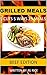 Grilled Meals: 5 Cust 5 Way...