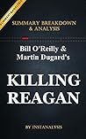 Killing Reagan: by Bill O'Reilly and Martin Dugard | Key Summary Breakdown & Analysis: The Violent Assault That Changed a Presidency