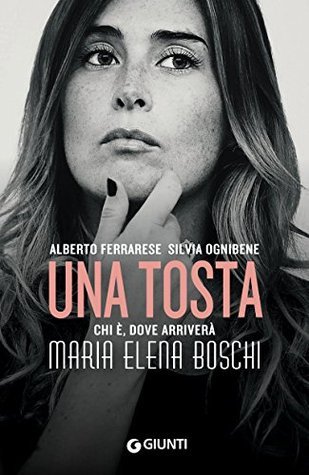Una tosta. Chi è e dove arriverà Maria Elena Boschi