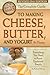 The Complete Guide to Making Cheese, Butter, and Yogurt At Home Everything You Need to Know Explained Simply Revised 2nd Edition (Back to Basics)