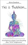 BUDDHISM: This Is Buddhism...From Beginner to Expert Learn Everything about True Enlightenment (Buddhism for Beginners, Zen, Meditation, Buddhist Teachings) BUDDHISM: This Is Buddhism...From Beginner to Expert Learn Everything about True Enlightenment (Buddhism for Beginners, Zen, Meditation, Buddhist Teachings)