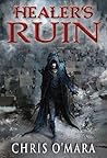 Healer's Ruin by Chris O'Mara