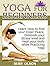 Yoga For Beginners: Learn H...