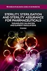 Sterility, Sterilisation and Sterility Assurance for Pharmaceuticals: Technology, Validation and Current Regulations (Woodhead Publishing Series in Biomedicine Book 32) Sterility, Sterilisation and Sterility Assurance for Pharmaceuticals: Technology, Validation and Current Regulations (Woodhead Publishing Series in Biomedicine Book 32)