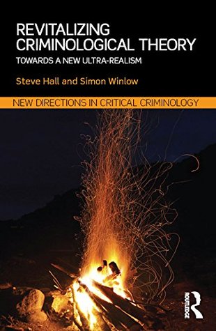 Revitalizing Criminological Theory:: Towards a new Ultra-Realism (New Directions in Critical Criminology)