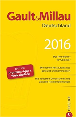 Gault&Millau Deutschland 2016: Der Reiseführer für Genießer. Die besten Restaurants, neu getestet und kommentiert. Mit Hotelempfehlungen (German Edition)
