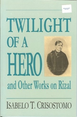 Twilight of a Hero and Other Works on Rizal (Paperback)