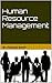 Human Resource Management: An introduction to human resource concepts, covering the key areas of performance reviews, discipline & termination as well as related concepts of absenteeism & diversity
