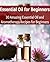 Essential Oil for Beginners: 30 Amazing Essential Oils and Aromatherapy Recipes for Beginners: (Essential Oils, Essential Oils Recipes, Beauty Supplies, Aromatherapy)