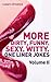 More! Dirty, Funny. Sexy. Witty. One liner jokes: The Second Volume with the best dirty one liners to practice oral sex at home or at the office.