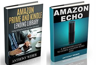Amazon Echo: A Beginners Guide to Amazon Echo and Amazon Prime Subscription Tips (Amazon Prime, users guide, web services, digital media, Free books, Free ... Music) (Prime Amazon Membership Book 5)