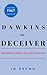 Dawkins the Deceiver: Richard Dawkins' Decade of Deceit