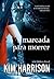 Marcada Para Morrer by Kim Harrison Marcada Para Morrer by Kim Harrison