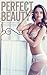 Perfect Beauty: A HIGH QUALITY EROTIC BABE COLLECTION FEATURING SOME OF THE HOTTEST PERFECT BABES.