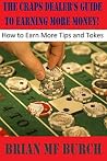The Craps Dealer's Guide to Making More Money!: Strategies to earn more tokes/tips The Craps Dealer's Guide to Making More Money!: Strategies to earn more tokes/tips