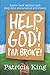 Help God, I'm Broke: A Practical Guide to Leaving Lack Behind and Experiencing God's Abundance