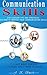Communication Skills: 21ST CENTURY TIPS AND STRATEGIES ON HOW TO IMPROVE YOUR COMMUNICATION SKILLS: IT IS NOT WHAT YOU SAY, IT IS WHAT THEY THINK IT MEANS (Communication Series 101)