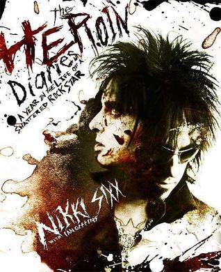 The Heroin Diaries: A Year In The Life Of A Shattered Rock Star