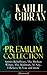 KAHLIL GIBRAN Premium Collection: Spirits Rebellious, The Broken Wings, The Madman, Al-Nay, I Believe In You and more (Illustrated): Inspirational Books, ... Essays & Paintings of Khalil Gibran