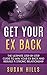 Get Your EX Back: The Ultimate Step-By-Step Guide To Win Your Ex Back And Rebuild A Strong Relationship (How to get your EX back, No Contact Rule, Breakup Recovery, Relationship)