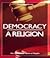 Democracy: A Religion