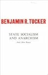 State Socialism and Anarchism and Other Essays: Including the Attitude of Anarchism Toward Industrial Combinations and Why I Am an Anarchist