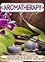 Aromatherapy: Discover And Learn These Top 9 Benefits Of Using Aromatherapy And Essential Oils For Your Skin , Health, And Life! (essential oils, aromatherapy, ... improved health, skin care, carrier oil)