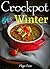 Crockpot This Winter: 50+ Super Easy One Pot Slow Cooker Recipes Cookbook - Ultimate Crock-Pot Meals, Soup Stew Slow Cooking, Best Crock Pot Cookbook, ... Cooker Recipes, Vegetarian Vegan, Paleo,