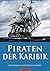 Piraten der Karibik: Augenzeugenbericht eines Freibeuters (Illustriert) (German Edition)
