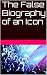 The False Biography of an Icon by Abigail F. Taylor