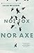 Not Fox Nor Axe