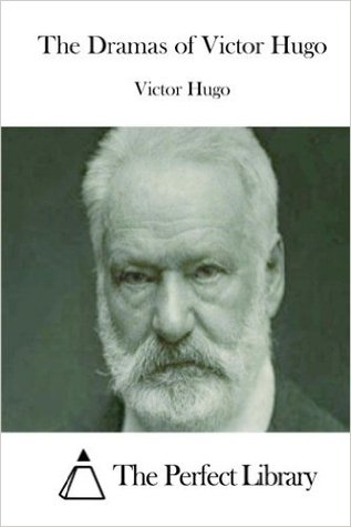 The Dramas of Victor Hugo (Perfect Library)