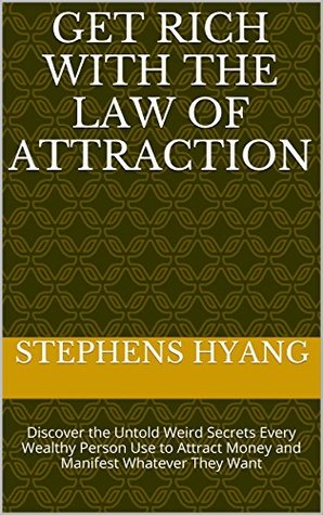 Get Rich With The Law of Attraction Secrets: Discover the Untold Weird Secrets Every Wealthy Person Use to Attract Money and Manifest Whatever They Want (Kindle Edition)