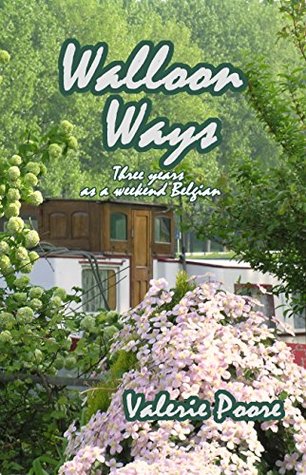 Walloon Ways: Three years as a weekend Belgian (The Living Aboard series Book 3)