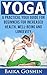 Yoga: A Practical Yoga Guide for Beginners for Increased Health, Well-Being and Longevity (Yoga for Beginners, Yoga for Weight Loss, Yoga Guide, Meditation)