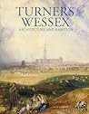 Turner's Wessex: Architecture and Ambition