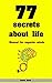 77 Secrets about Life: Manual for Superior Minds