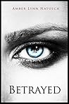 Betrayed by Amber Lynn Natusch