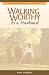 Walking Worthy As a Husband (Walking Worthy Series for Men Book 2)