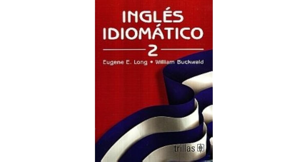 Ingles Idiomatico 2 by Eugene E. Long