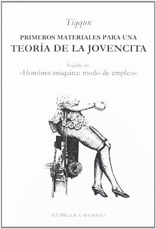 Primeros materiales para una teoría de la Jovencita: Seguido de «Hombres-máquina: modo de empleo» (Paperback)