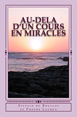 Au-dela d'un Cours en Miracles (French Edition)