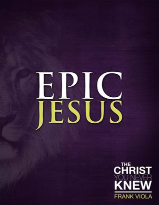Epic Jesus: The Christ You Never Knew